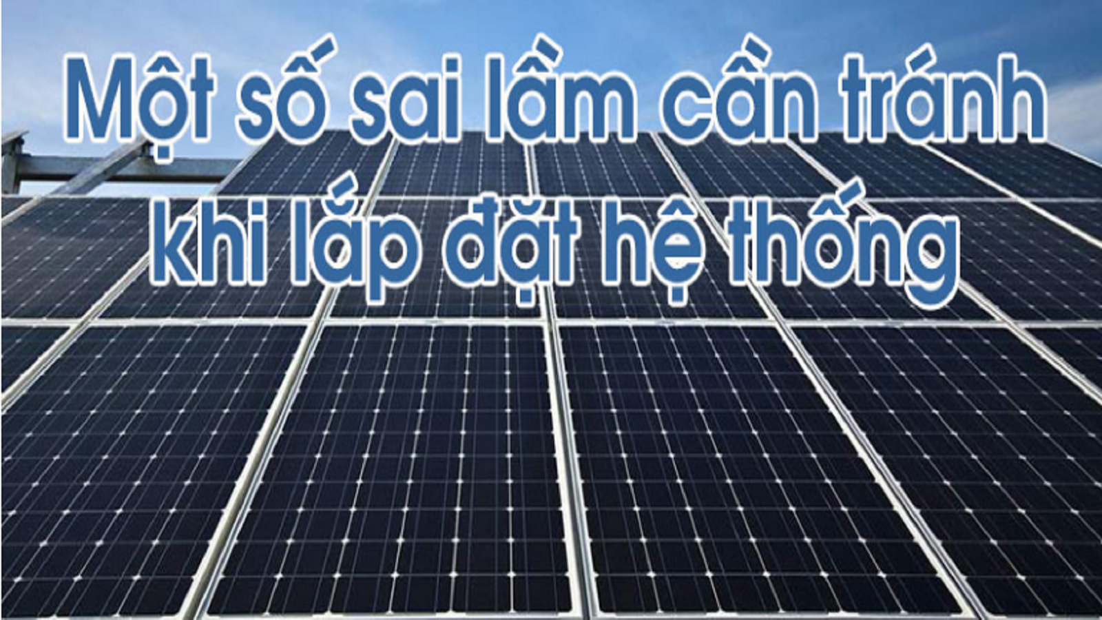 TOP 04 SAI LẦM THƯỜNG GẶP KHI LẮP ĐIỆN MẶT TRỜI